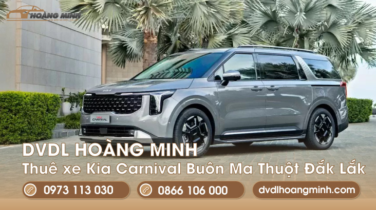 Vì sao nên thuê xe Kia Carnival tại Buôn Ma Thuột ? DVDL HOÀNG MINH